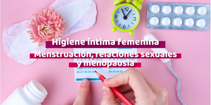 Higiene intíma durante la menstruación, las relaciones sexuales y la menopausia